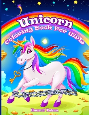 Unicorn Coloring Book For Girls: Color 60 fantastic unicorns images, specifically designed for 4 to 8 years old chidren enjoyment. by Tatora, Emruri