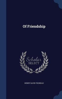 Of Friendship by Thoreau, Henry David