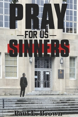 Pray for Us Sinners by Brown, Paul E.