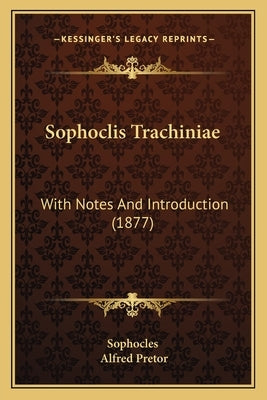 Sophoclis Trachiniae: With Notes And Introduction (1877) by Sophocles