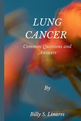 Lung Cancer: Common Questions and Answers by Linares, Billy S.