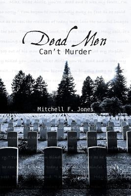 Dead Men Can't Murder by Jones, Mitchell F.