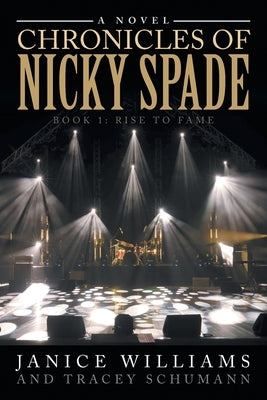 Chronicles of Nicky Spade: Book 1: Rise to Fame by Williams, Janice