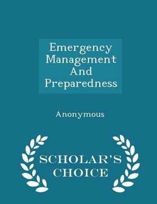 Emergency Management and Preparedness - Scholar's Choice Edition by United States Congress House of Represen