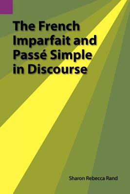 The French Imparfait and Passe Simple in Discourse by Rand, Sharon R.