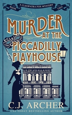 Murder at the Piccadilly Playhouse by Archer, C. J.