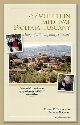 A Month in Medieval Volpaia, Tuscany: Diary of a "Temporary Citizen" by Crosby, Robert P.