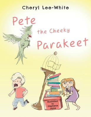 Pete The Cheeky Parakeet by Lee-White, Cheryl