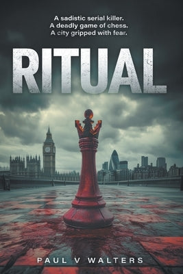 Ritual: A Sadistic Serial Killer. A Deadly Game of Chess. A City Gripped with Fear by Walters, Paul V.