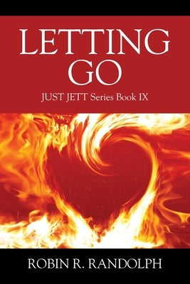 Letting Go: JUST JETT Series Book IX by Randolph, Robin R.