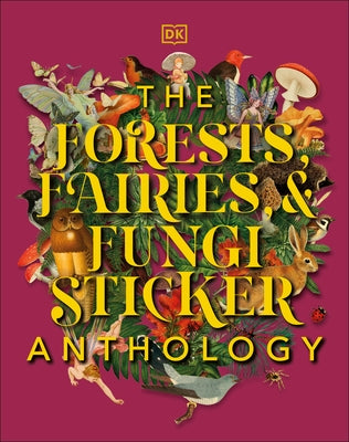 The Forests, Fairies and Fungi Sticker Anthology by DK