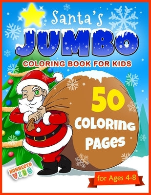 Santa's Jumbo Coloring Book for Kids: Kids Christmas Coloring book with 50 Holiday Designs for Boys and Girls Ages 4 - 8 by Publishing, Konnectdkids