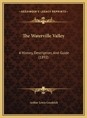 The Waterville Valley: A History, Description, And Guide (1892) by Goodrich, Arthur Lewis