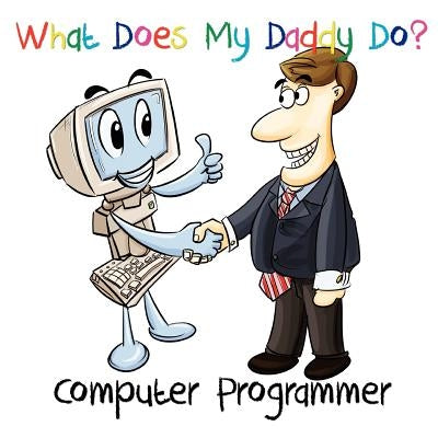 What Does My Daddy Do? Computer Programmer by Studiocomma