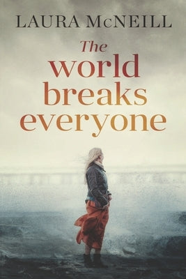 The World Breaks Everyone: A Novel of Suspense by McNeill, Laura