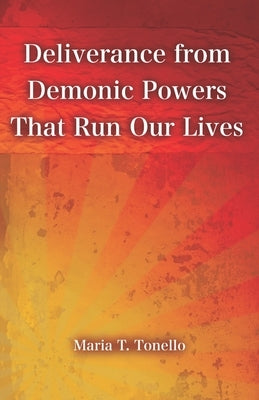 Deliverance from Demonic Powers That Run Our Lives: SuperPower Prayers for Health and Freedom Book Series by Tonello, Maria T.