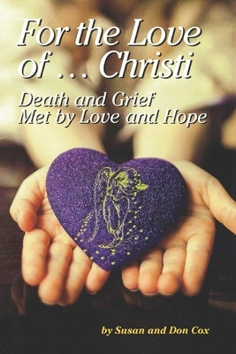 For the Love of Christi: Death & Grief Met by Love and Hope by Cox