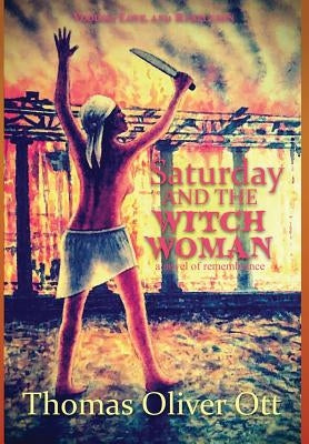 Saturday & the Witch Woman: a novel of remembrance by Ott, Thomas Oliver