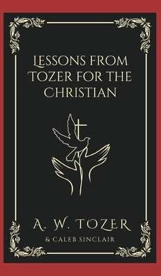 Lessons from Tozer for the Christian by Tozer, A. W.