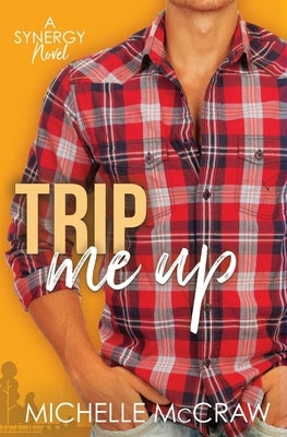 Trip Me Up: An Opposites-Attract Road-Trip Romance by McCraw, Michelle