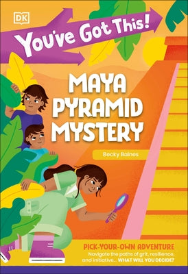 You've Got This! Maya Pyramid Mystery: Pick Your Own Adventure by DK