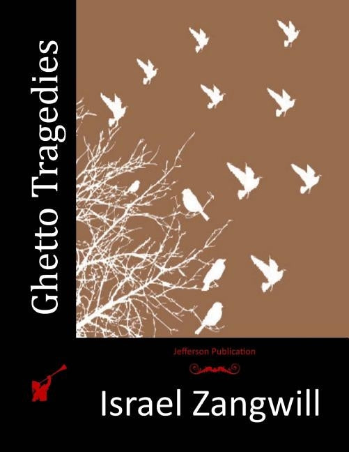 Ghetto Tragedies by Zangwill, Israel