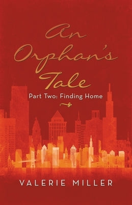 An Orphan's Tale: Part Two: Finding Home by Miller, Valerie