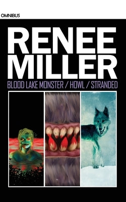 Blood Lake Monster / Howl / Stranded: Omnibus by Miller, Renee