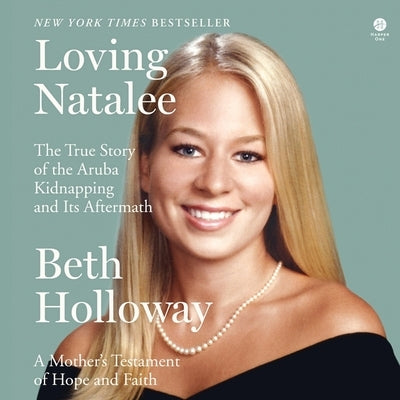 Loving Natalee: A Mother's Testament of Hope and Faith by Holloway, Beth