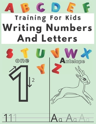 Training For Kids Writing Numbers And Letters: Workbook for Preschool, Practice Workbook by Tyler, Robert M.