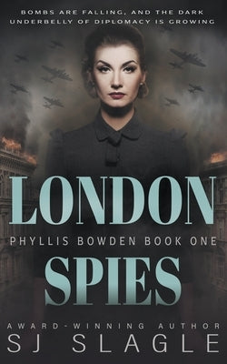 London Spies: Phyllis Bowden Book 1 by Slagle, Sj