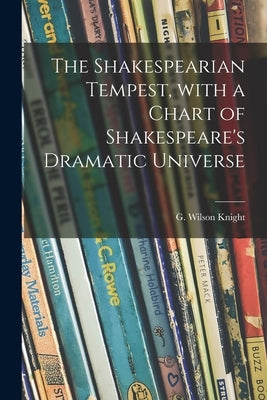 The Shakespearian Tempest, With a Chart of Shakespeare's Dramatic Universe by Knight, G. Wilson (George Wilson) 18