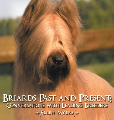 Briards Past and Present: Conversations with Leading Breeders by Myers, Ellen