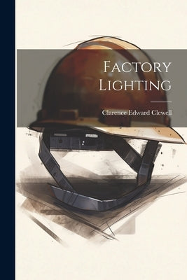 Factory Lighting by Clewell, Clarence Edward