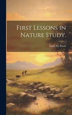 First Lessons in Nature Study. by Patch, Edith M. (Edith Marion) 1876-