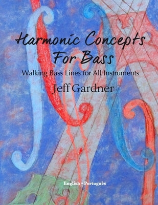 Harmonic Concepts for Bass: Walking Bass Lines for All Instruments by Gardner, Jeff