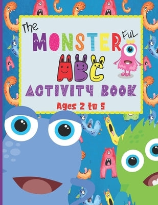 The Monsterful ABC Activity Book: For Ages 2 to 5- Trace and Color Letters A to Z & Numbers 1 to 10 (Monsters Tracing Sheets & Coloring Pages for Kids by Press, Expression