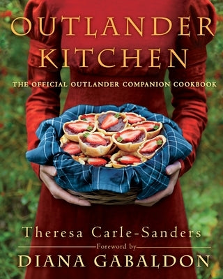 Outlander Kitchen: The Official Outlander Companion Cookbook by Carle-Sanders, Theresa