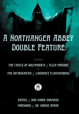 A Northanger Abbey Double Feature: The Castle of Wolfenbach by Eliza Parsons & The Necromancer by Lawrence Flammenberg by Parsons, Eliza