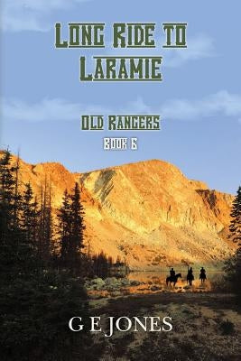 Long Ride To Laramie (Book 6): Old Rangers by Jones, G. E.