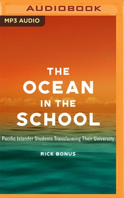 The Ocean in the School: Pacific Islander Students Transforming Their University by Bonus, Rick