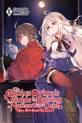 The Genius Prince's Guide to Raising a Nation Out of Debt (Hey, How about Treason?), Vol. 8 (Light Novel) by Toba, Toru