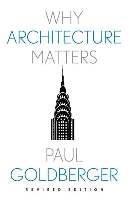 Why Architecture Matters by Goldberger, Paul