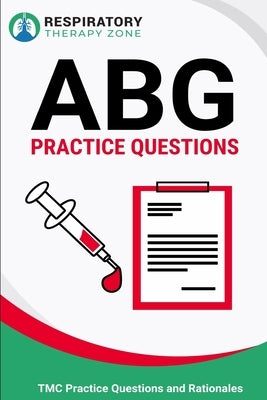 ABG Practice Questions: 35 Questions, Answers, and Rationales on Arterial Blood Gases by Lung, Johnny