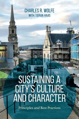 Sustaining a City's Culture and Character: Principles and Best Practices by Wolfe, Charles R.