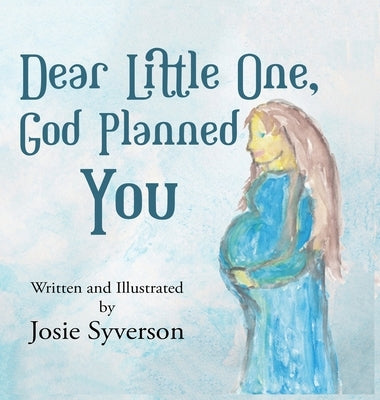 Dear Little One,: God Planned You by Syverson, Josie