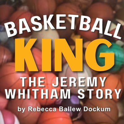 Basketball King: The Jeremy Whitham Story by Ballew Dockum, Rebecca