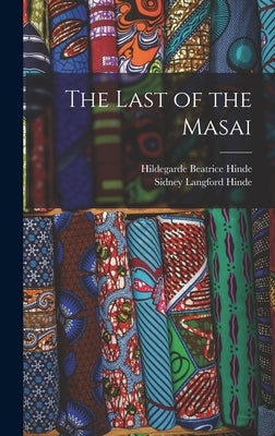 The Last of the Masai by Hinde, Sidney Langford