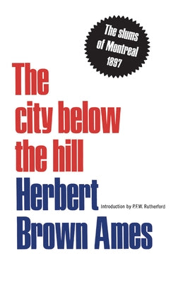 The City Below The Hill: The Slums of Montreal, 1897 by Ames, Herbert Brown