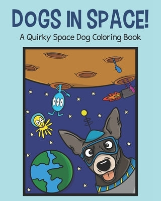 Dogs in Space!: A Quirky Space Dog Coloring Book by Gilhooly, Matt